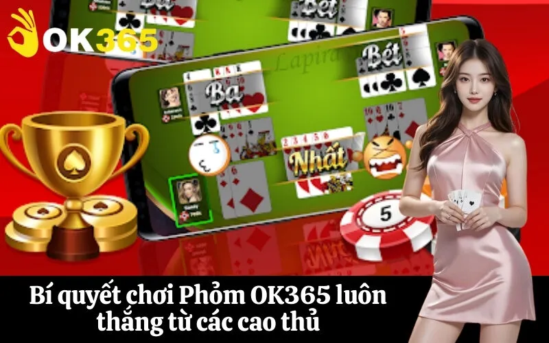 Bí quyết chơi Phỏm OK365 luôn thắng từ các cao thủ