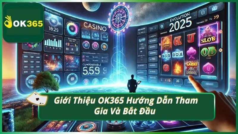 Giới Thiệu OK365 Hướng Dẫn Tham Gia Và Bắt Đầu 