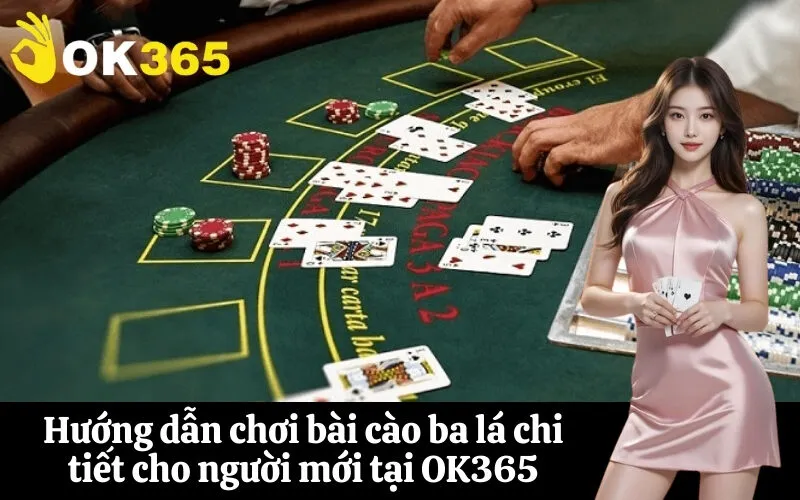 Hướng dẫn chơi bài cào ba lá chi tiết cho người mới tại OK365