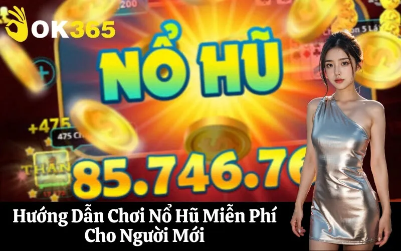 Hướng Dẫn Chơi Nổ Hũ Miễn Phí Cho Người Mới