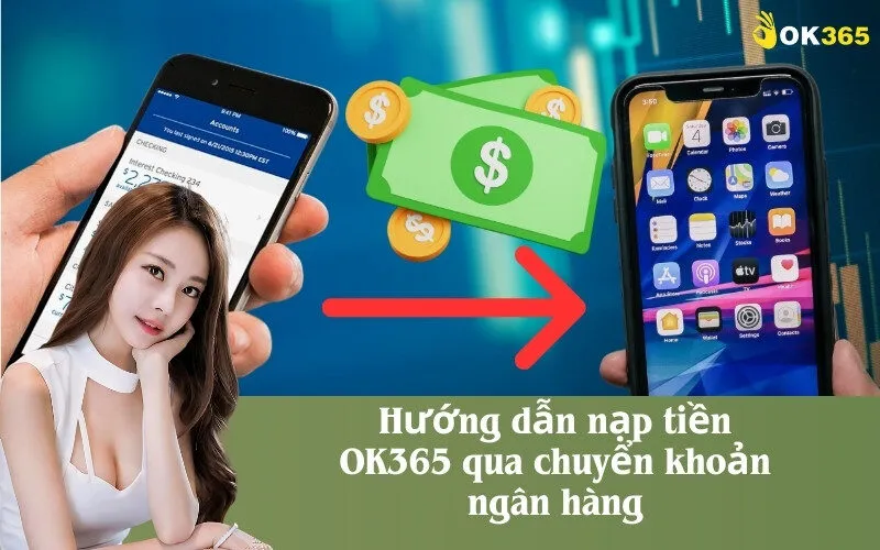 Hướng dẫn nạp tiền OK365 qua chuyển khoản ngân hàng
