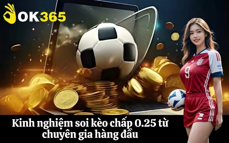 Kinh nghiệm soi kèo chấp 0.25 từ chuyên gia hàng đầu
