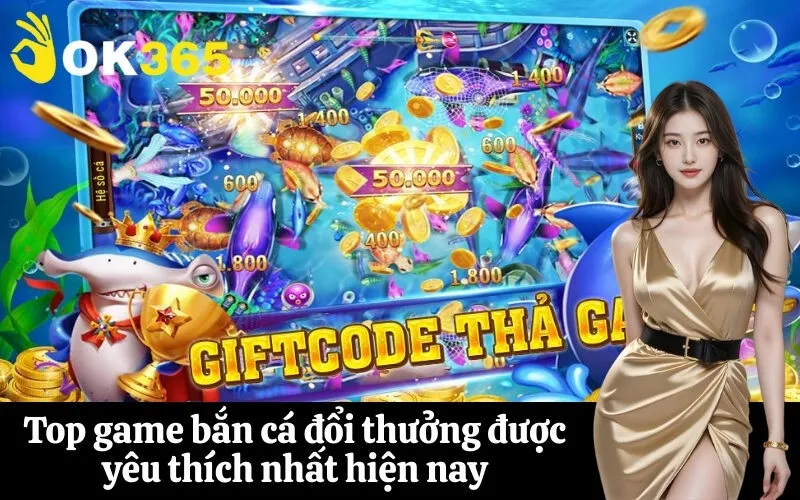 Top game bắn cá đổi thưởng được yêu thích nhất hiện nay